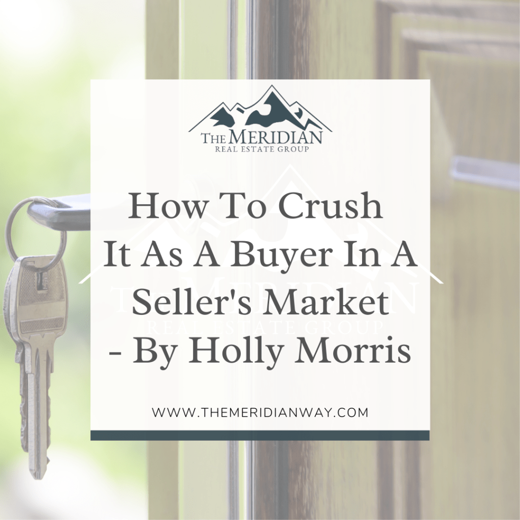 How To Crush It As A Buyer In A Seller’s Market
