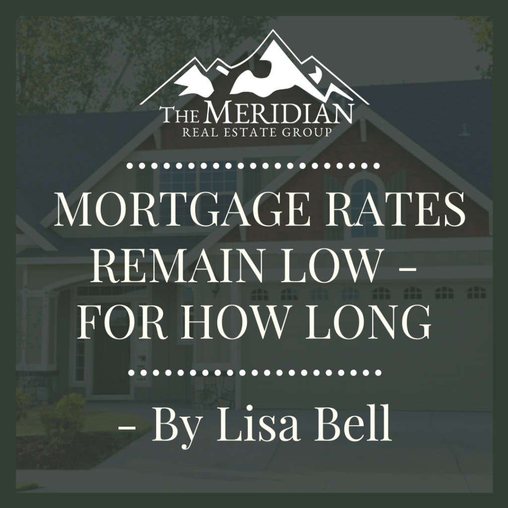 MORTGAGE RATES REMAIN LOW – FOR HOW LONG
