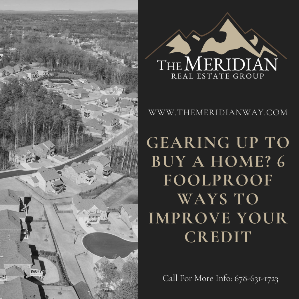 GEARING UP TO BUY A HOME? 6 FOOLPROOF WAYS TO IMPROVE YOUR CREDIT