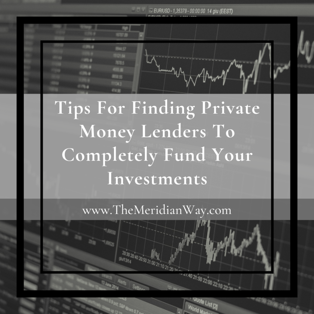 Tips for finding private money lenders to completely fund your investments