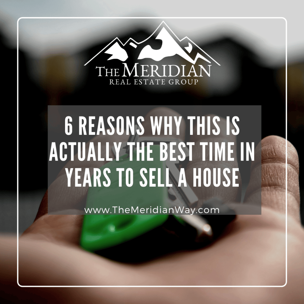 6 Reasons Why This Is Actually the Best Time in Years To Sell a House