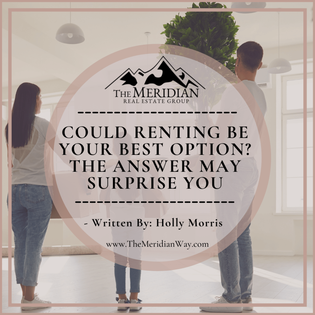 Could Renting Be Your Best Option? The Answer May Surprise You