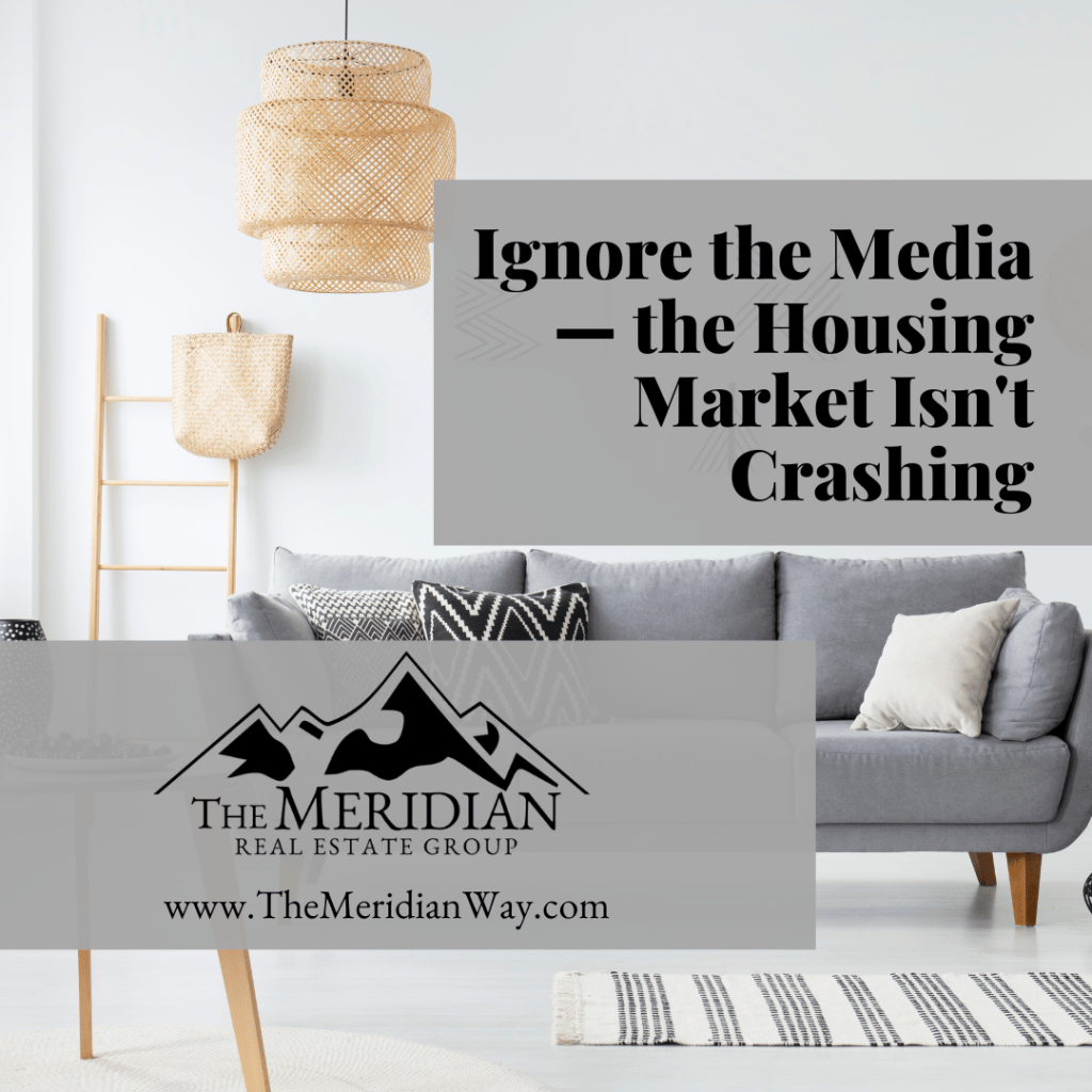 IGNORE THE MEDIA — THE HOUSING MARKET ISN’T CRASHING