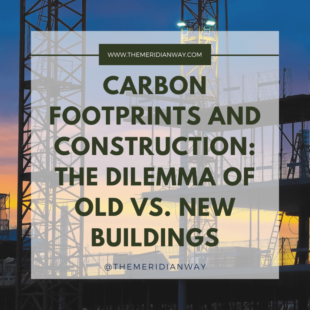 Carbon Footprints and Construction: The Dilemma of Old vs. New Buildings