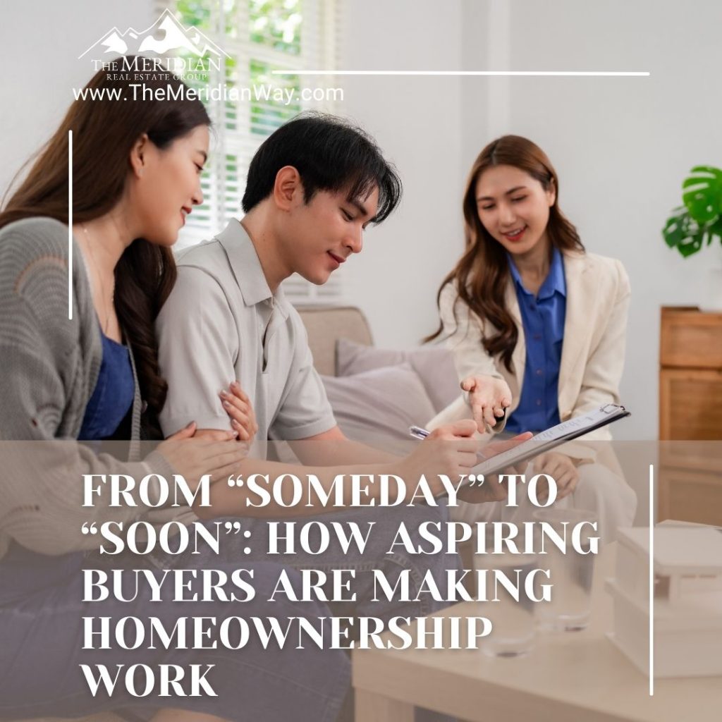 From “Someday” to “Soon”: How Aspiring Buyers Are Making Homeownership Work